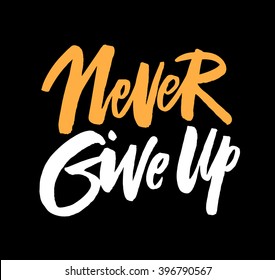 Never Give Up. Hand drawn motivational quote. Modern brush pen lettering. Can be used for print (bags, t-shirts, home decor, posters, cards) and for web (banners, blogs, advertisement).