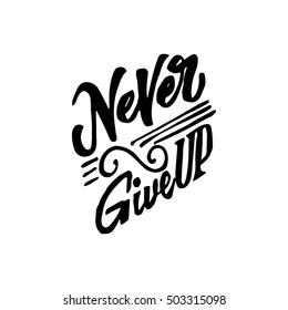 Never give up- hand drawn, calligraphy and lettering, for use in your designs logos, or other products