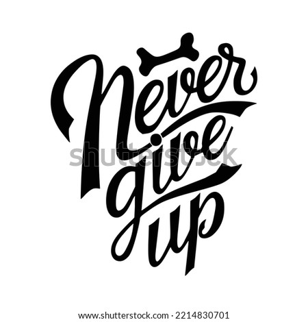 Never give up. Hand drawn typography poster design. Premium Vector.