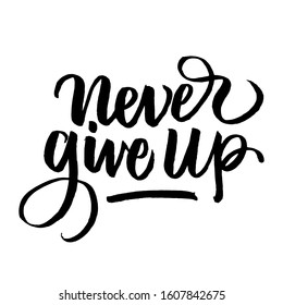 Never Give Up. Hand lettering quotes to print on babies clothes, nursery decorations (bags, posters, invitations, cards, pillows, etc.). Vector illustration. Photo overlay.