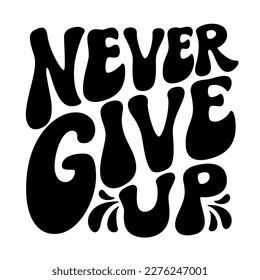 Never give up. Hand lettering motivational quote isolated on white background. Vector typography for posters, banners, cards, t shirts