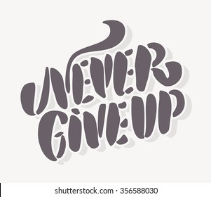 Never give up. Hand lettering.