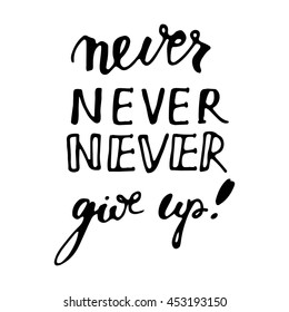 Never never never give up. Hand lettering and custom typography for your designs: t-shirts, bags, for posters, invitations, cards, etc.