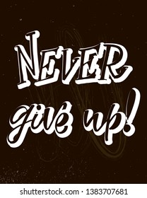Never give up! hand written text. Motivation quote for t-shirt, greeting or post card, poster, banner, sign. Vector illustration on background. 