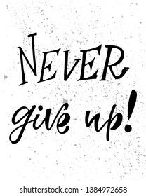 Never give up! hand written text. Motivation quote for t-shirt, greeting or post card, poster, banner, sign. Vector illustration on background. 