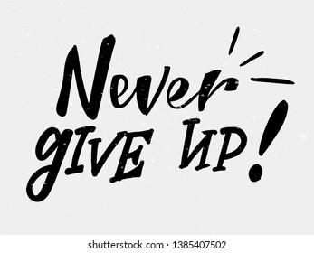 Never give up! hand written text. Motivation quote for t-shirt, greeting or post card, poster, banner, sign. Vector illustration on background. 