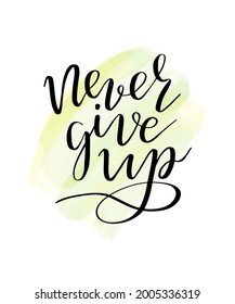 Never give up! hand written inscription. Lettering phrase. Vector illustration on watercolor like background.