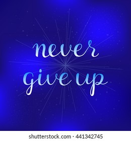Never give up. Hand written modern lettering poster. Encouraging inspirational quote on blue mesh background.