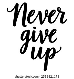 "Never Give Up" hand-lettered in a bold, black ink style. 