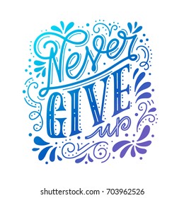 Never Give Up. Hand-lettered motivational quote. Vector poster 