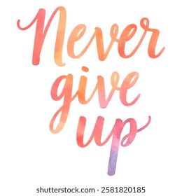 "Never Give Up" hand-lettered in a soft, blended watercolor style with a gradient from warm orange to pink-purple. 