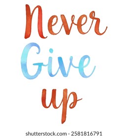 "Never Give Up" hand-lettered in a vibrant watercolor style