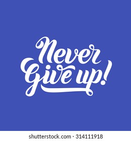 Never Give Up! Hand-lettering calligraphy. Premium Handmade vector Lettering.