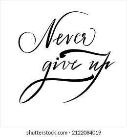 Never give up. Handwritten calligraphic inscription. Vector illustration