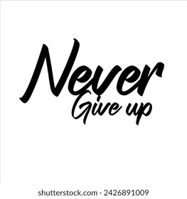Never Give Up, handwritten lettering. Script written of brush pen. Design of hand-drawn vintage lettering
