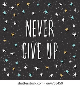 Never give up  Handwritten lettering black  Doodle handmade quote   hand drawn star for design t shirt  holiday card  invitation  brochures   scrapbook  album etc  
