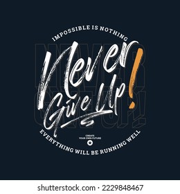Never give up, impossible is nothing, modern and stylish motivational quotes typography slogan. Abstract design illustration vector for print tee shirt, typography, poster and other uses. 