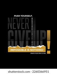 Never give up, impossible is nothing, modern and stylish motivational quotes typography slogan. Abstract design illustration vector for print tee shirt, typography, poster and other uses. 