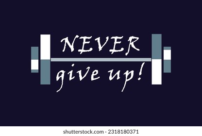 Never give up, impossible is nothing, stylish motivational quotes ,typography slogan, Never give up t shirt design, lettering t shirt .