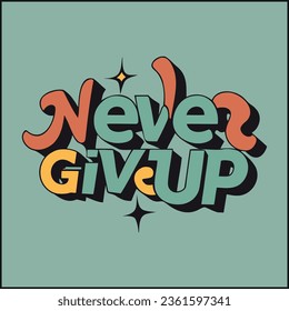 Never give up, impossible is nothing, modern and stylish motivational quotes typography slogan. Abstract design illustration vector for print tee shirt, typography, poster and other uses.