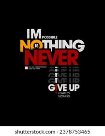 Never give up, impossible is nothing, modern and stylish motivational quotes typography slogan. Abstract design illustration vector for print tee shirt, typography, poster and other uses. 