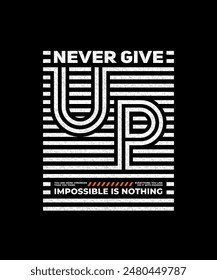 Never give up, impossible is nothing, modern and stylish motivational quotes typography slogan. Abstract design illustration vector for print tee shirt, apparels, typography, poster and other uses. 