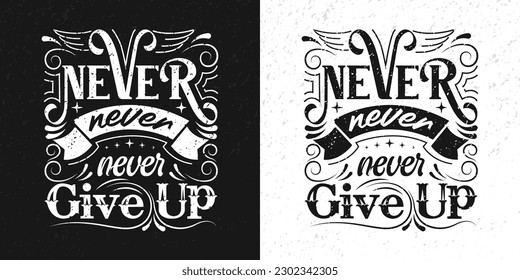 "Never give up" inscription for greeting card and invitation, prints and posters. Vector illustration with hand-drawn lettering on grunge texture background. Calligraphic design.