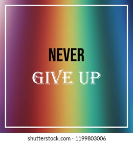 never give up. Inspiration and motivation quote