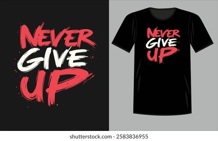 "Never Give Up" Inspirational Design for Strength and Determination Apparel