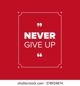 Never give up. Inspirational motivational quote