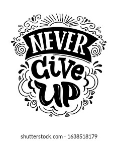 Never give up. Inspirational quote about life and motivation. Hand drawn vintage illustration with lettering  for prints on t-shirts and bags, stationary or poster. Vector
