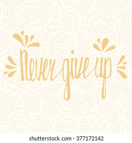 Never give up. Inspirational quote