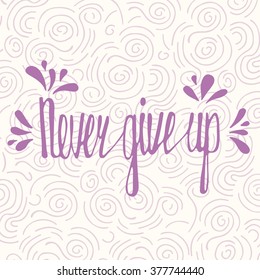 Never give up. Inspirational quote
