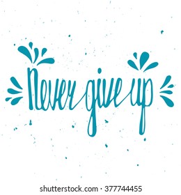 Never give up. Inspirational quote