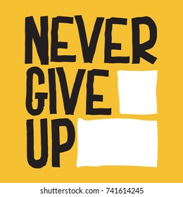 Never Give Up. Inspirational quote. Hand lettering. Illustration can be used like poster or postcard