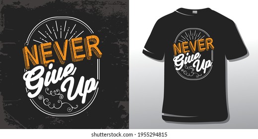 Never give up. Inspiring Workout and Fitness Gym Motivation Quote Illustration T-Shirt Design. Creative Strong Sport Vector Rough Typography Grunge Wallpaper Poster. Motivational Quote.