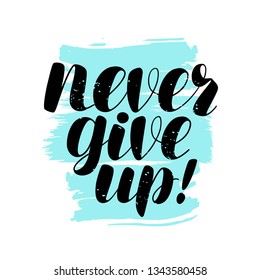 Never give up, lettering. Positive quote, calligraphy vector illustration