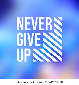 never give up. Life quote with modern background vector illustration