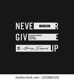 never give up, Modern fashion typography t-shirt graphics, Trendy, tee print, apparel vector art and design.