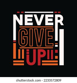 Never give up, modern motivational quotes typography , Abstract design illustration vector for print tee shirt, poster and other uses.