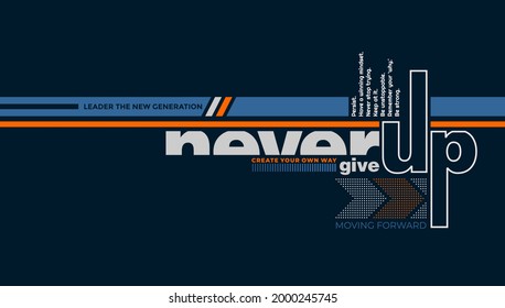 Never give up, modern and stylish typography slogan. Colorful abstract illustration design with  the lines style. Vector print tee shirt, typography, poster. Global swatches.