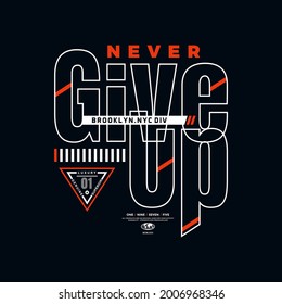 never give up, modern and stylish typography slogan. Vector print t shirt and other uses.