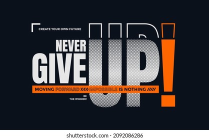 Never give up, modern stylish motivational quotes typography slogan. Colorful abstract design with the grunge style. Vector illustration for print tee shirt, typography, poster and other uses.