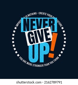 Never give up, modern stylish motivational quotes typography slogan. Colorful abstract design vector illustration for print tee shirt, typography, background, poster and other uses.