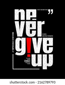 Never give up, modern stylish motivational quotes typography slogan. Colorful abstract design vector illustration for print tee shirt, typography, background, poster and other uses.