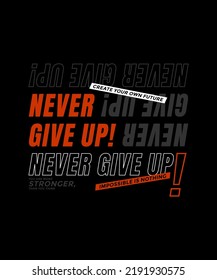 Never give up, modern stylish motivational quotes typography slogan. Colorful abstract design vector illustration for print tee shirt, typography, background, poster and other uses.
