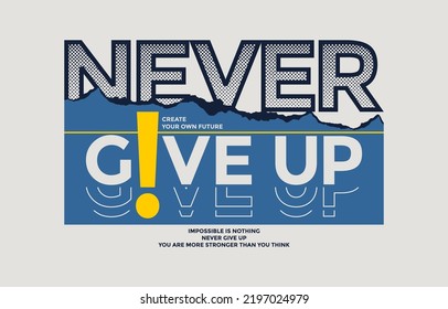 Never give up, modern stylish motivational quotes typography slogan. Colorful abstract design vector illustration for print tee shirt, typography, background, apparels, poster and other uses.