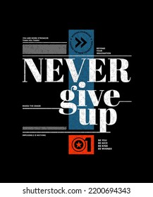 Never give up, modern stylish motivational quotes typography slogan. Colorful abstract design vector illustration for print tee shirt, apparels, typography, background, poster and other uses.