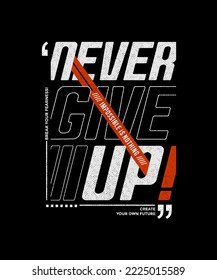 Never give up, modern and stylish motivational quotes typography slogan. Abstract design illustration vector for print tee shirt, typography, poster and other uses. 