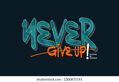 Never give up, modern and stylish motivational quotes typography slogan. Abstract design illustration vector for print tee shirt, apparels, typography, poster and other uses. 